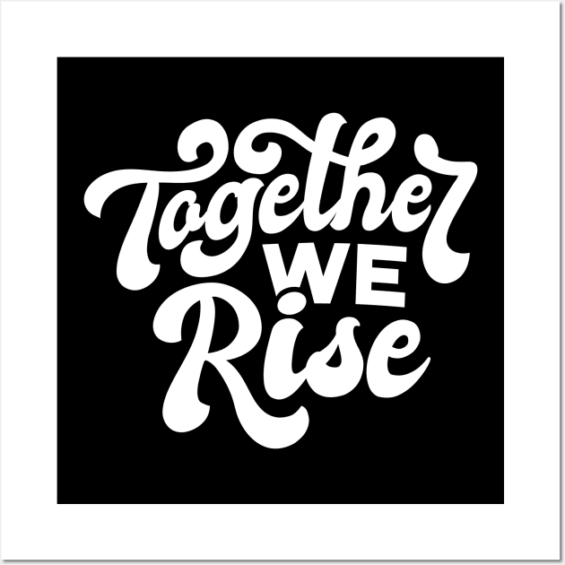 Together we rise artwork, Inspirational, Black lives matter, Motivational, Equal rights, Human rights, Anti Racism Movement Wall Art by The Wondermoon